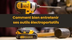 entretien perceuse-visseuse électroportative pour prolonger sa durée de vie